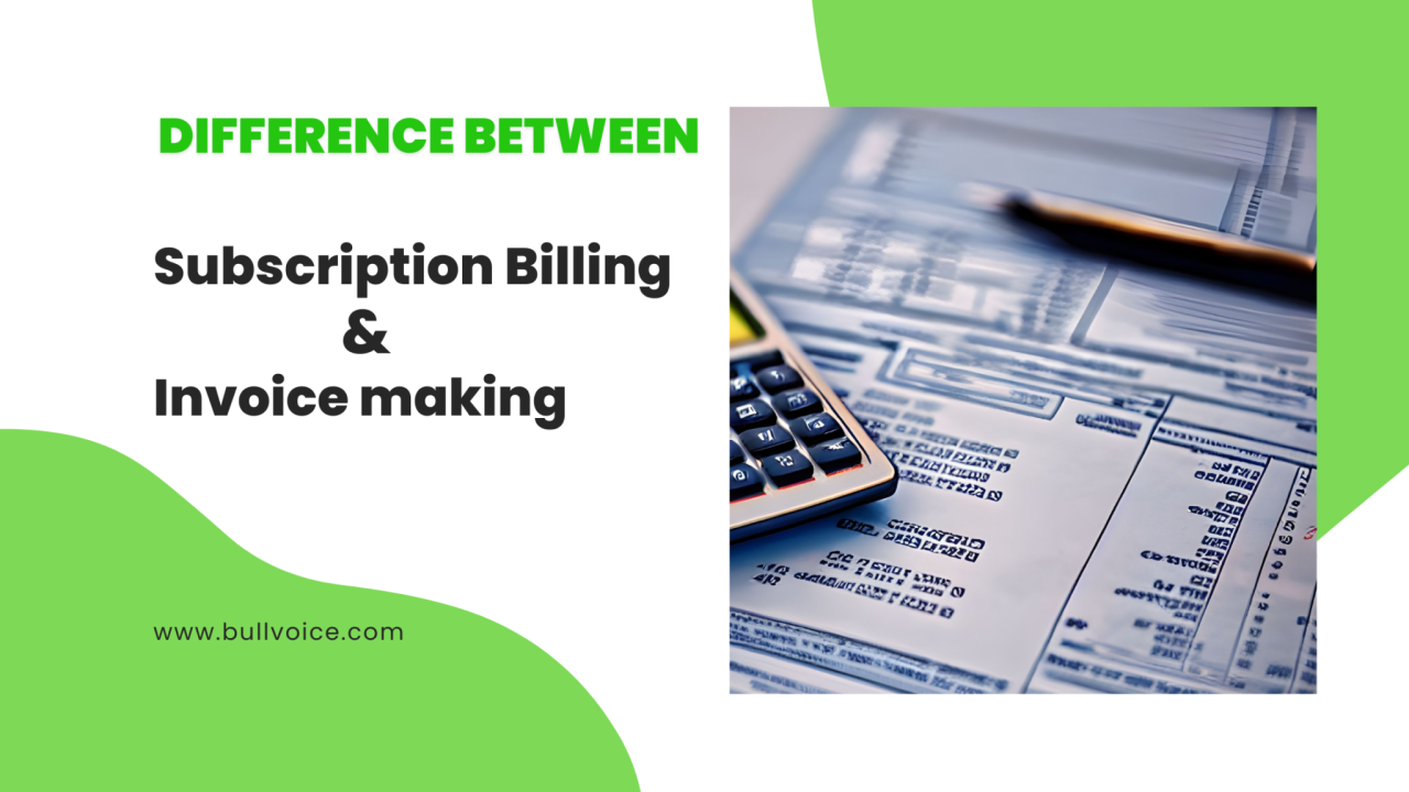 Difference between Subscription Billing and Invoice making? - Bullvoice